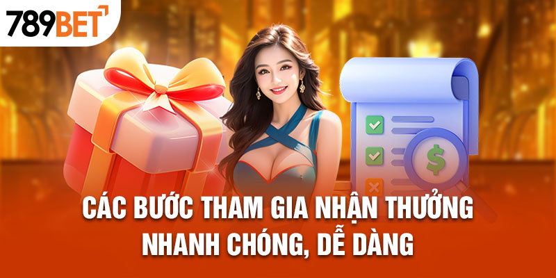 Các bước tham gia nhận thưởng nhanh chóng, dễ dàng