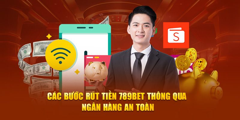 Hướng dẫn rút tiền 789Bet với từng cấu hình cụ thể