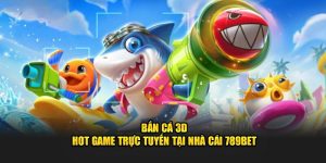 ban-ca-3d-hot-game-truc-tuyen-tai-nha-cai-789bet