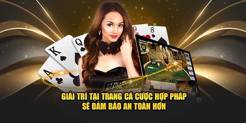 Giải trí tại trang cá cược hợp pháp sẽ đảm bảo an toàn hơn 