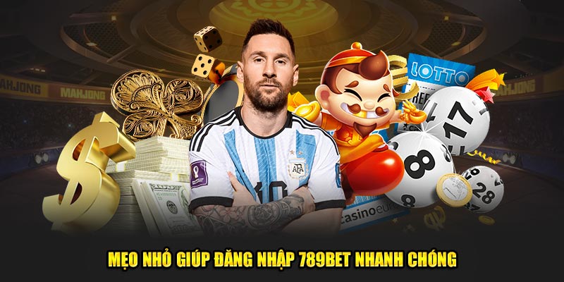 Mẹo nhỏ giúp đăng nhập 789BET nhanh chóng