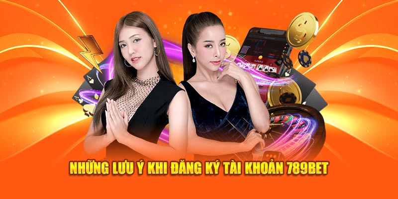 Lưu ý khi đăng ký 789Bet