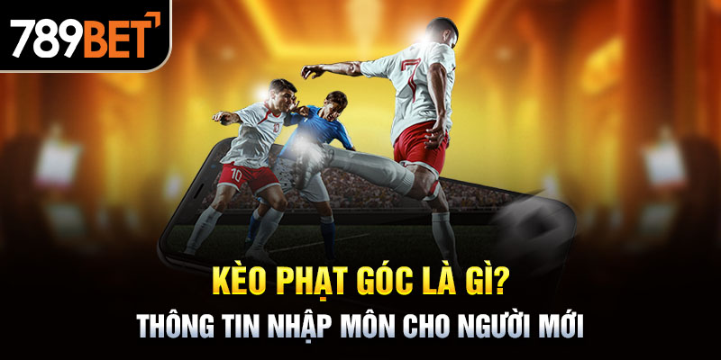 Kèo Phạt Góc Là Gì?