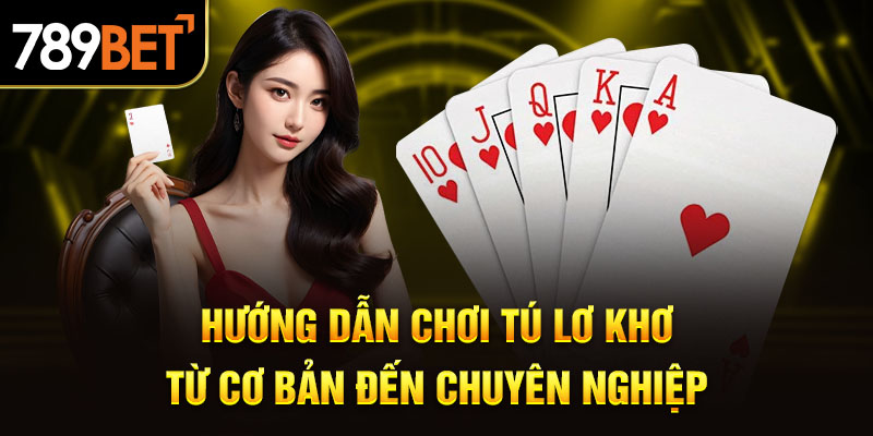 Hướng Dẫn Chơi Tú Lơ Khơ