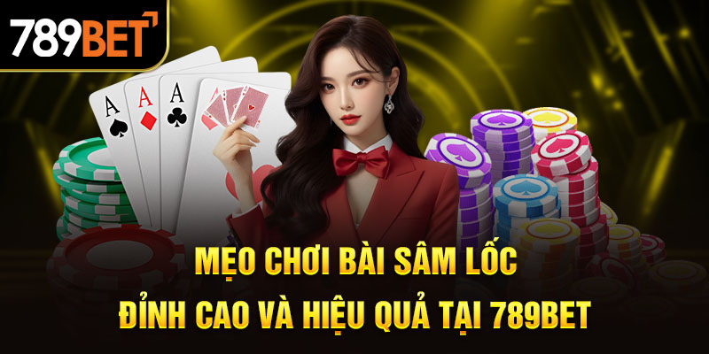 Mẹo Chơi Bài Sâm Lốc