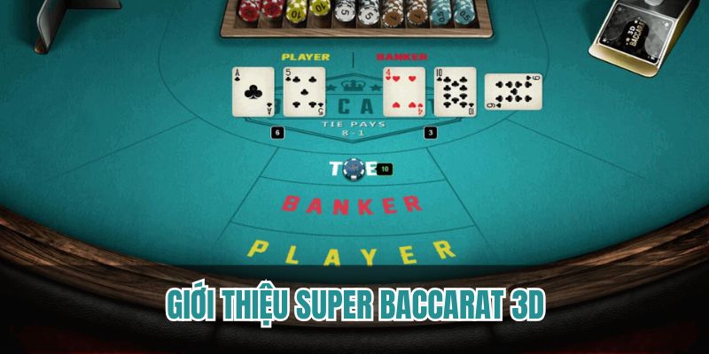 Sơ lược thông tin về tựa game super baccarat 3D trực tuyến