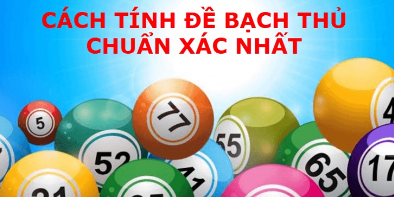 Bí quyết tính đề bạch thủ chuẩn xác nhất