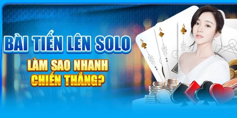 Cách chọn chiến thuật chơi bài Tiến Lên solo hiệu quả