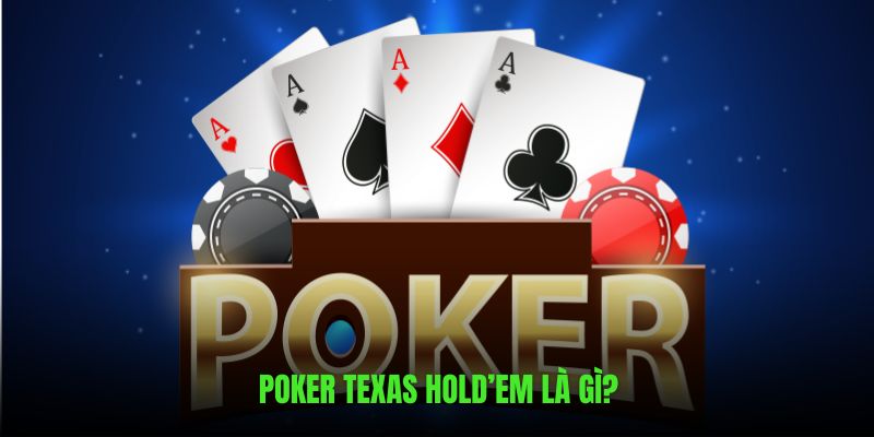 Poker Texas Hold’em là gì