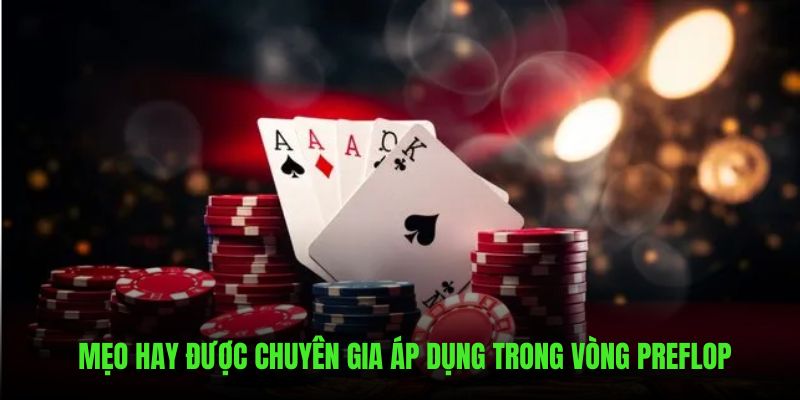 Mẹo hay áp dụng chuẩn xác Preflop trong Poker là gì